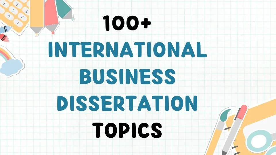 100+ International Business Dissertation Topics